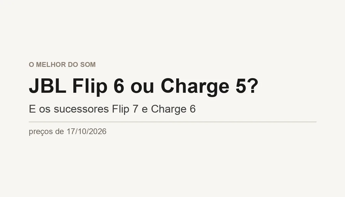 JBL Flip 6 ou Charge 5? E os Sucessores Flip 7 e Charge 6 (Outubro 2026)